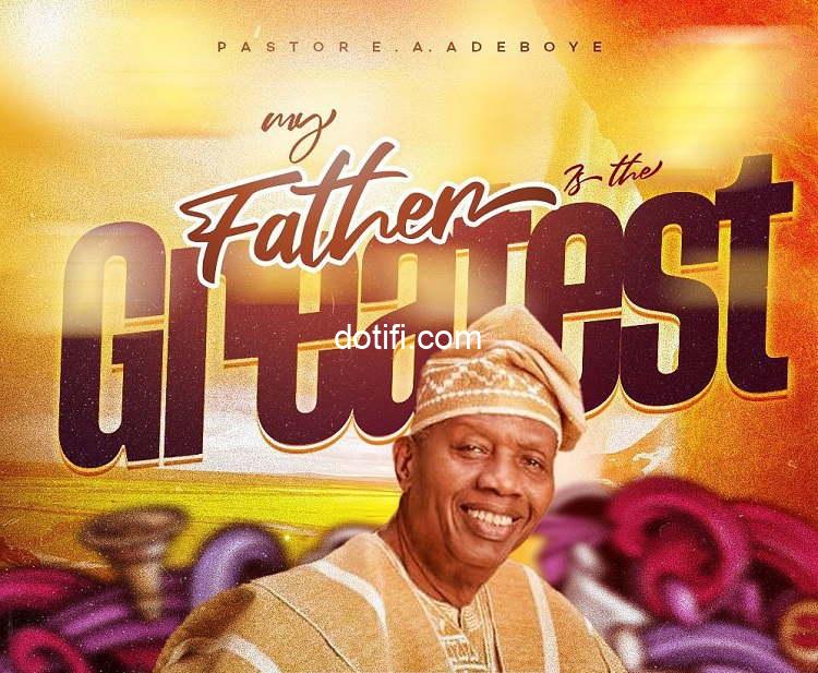 Pastor Adeboye – My Father is the Highest  Lyrics  …. www.netchurch.ng